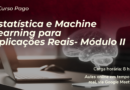 Estatística e Machine Learning para Aplicações Reais- Módulo II