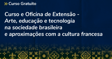 Curso e Oficina de Extensão – Arte, educação e tecnologia na sociedade brasileira e aproximações com a cultura francesa